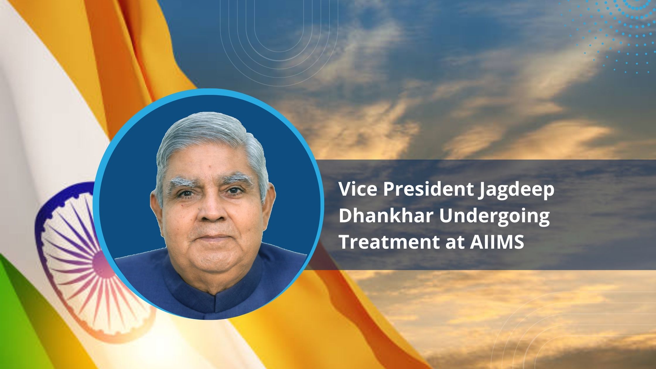 Vice President Jagdeep Dhankhar Undergoing Treatment at AIIMS